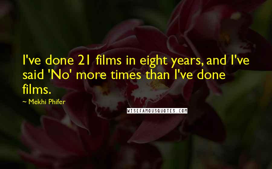 Mekhi Phifer Quotes: I've done 21 films in eight years, and I've said 'No' more times than I've done films.