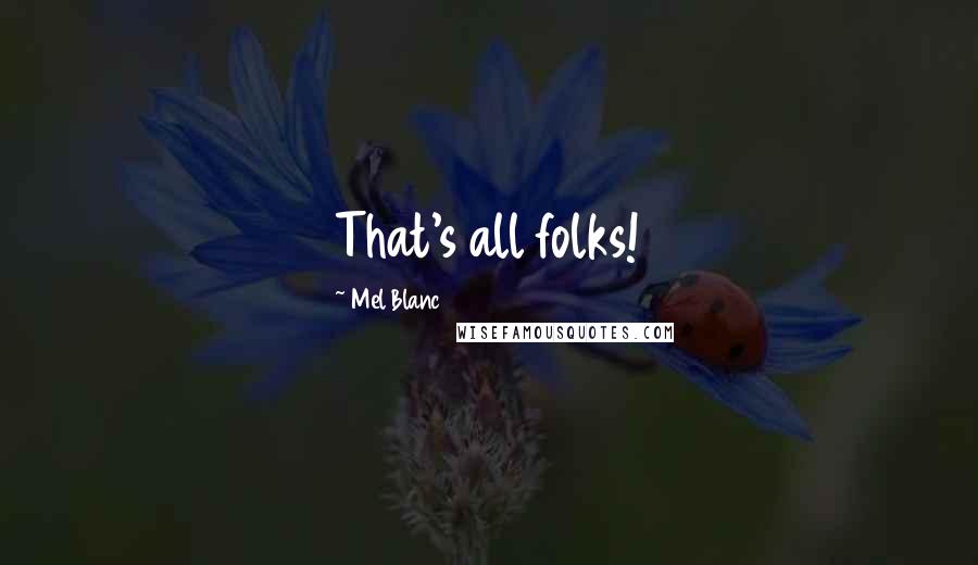 Mel Blanc Quotes: That's all folks!