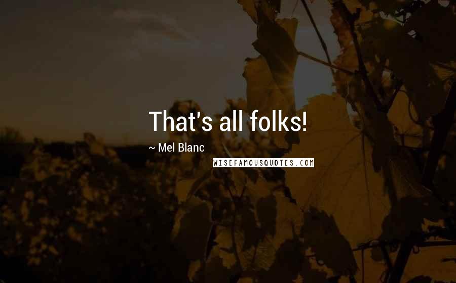 Mel Blanc Quotes: That's all folks!