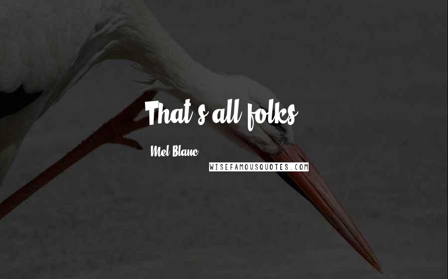 Mel Blanc Quotes: That's all folks!