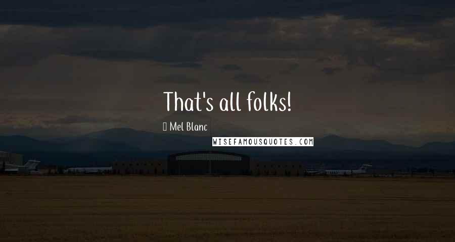 Mel Blanc Quotes: That's all folks!