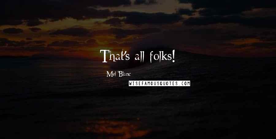 Mel Blanc Quotes: That's all folks!