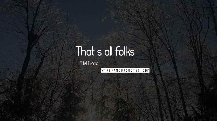 Mel Blanc Quotes: That's all folks!