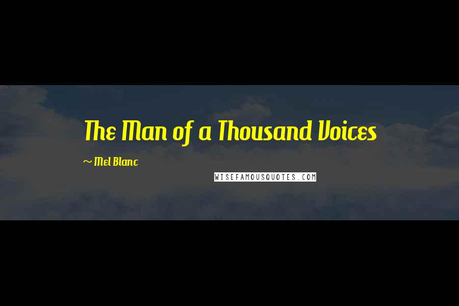 Mel Blanc Quotes: The Man of a Thousand Voices