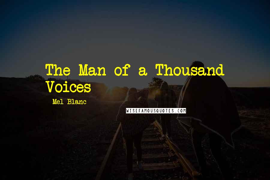 Mel Blanc Quotes: The Man of a Thousand Voices