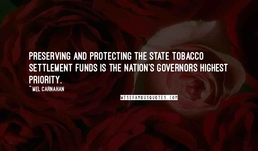 Mel Carnahan Quotes: Preserving and protecting the state tobacco settlement funds is the nation's Governors highest priority.