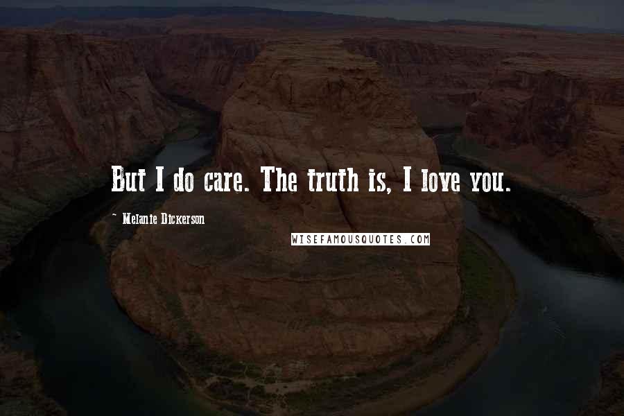 Melanie Dickerson Quotes: But I do care. The truth is, I love you.