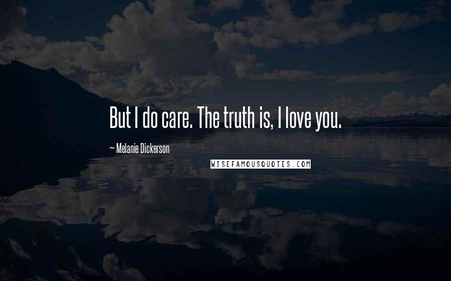 Melanie Dickerson Quotes: But I do care. The truth is, I love you.