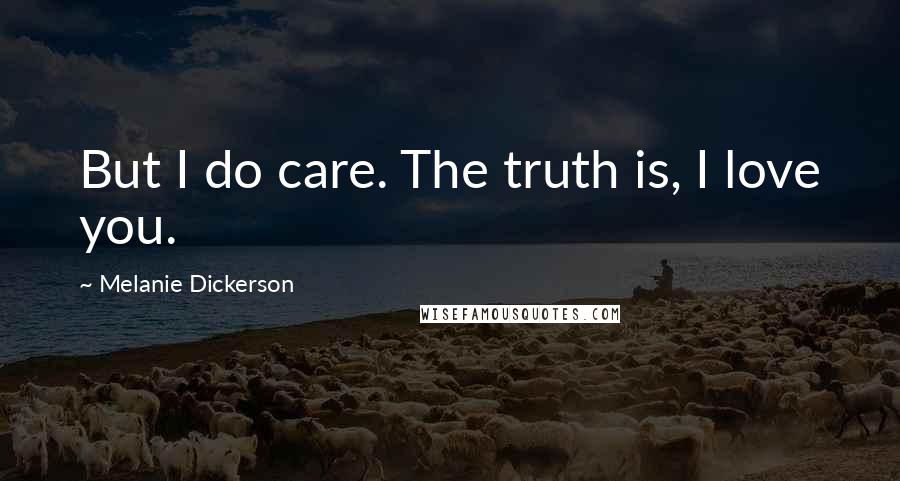 Melanie Dickerson Quotes: But I do care. The truth is, I love you.