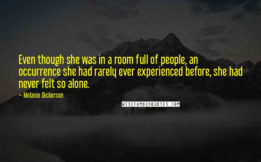 Melanie Dickerson Quotes: Even though she was in a room full of people, an occurrence she had rarely ever experienced before, she had never felt so alone.