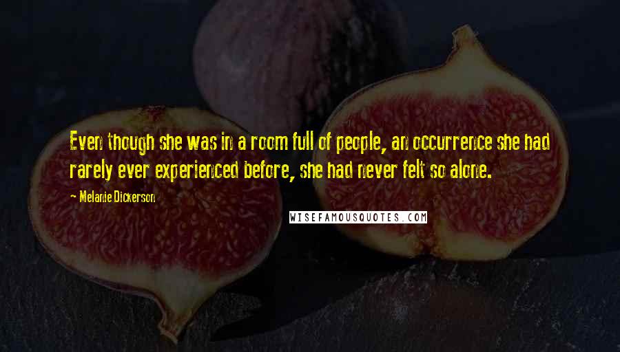 Melanie Dickerson Quotes: Even though she was in a room full of people, an occurrence she had rarely ever experienced before, she had never felt so alone.