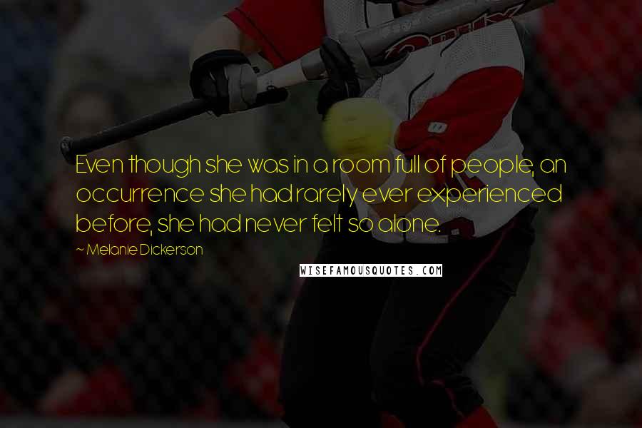 Melanie Dickerson Quotes: Even though she was in a room full of people, an occurrence she had rarely ever experienced before, she had never felt so alone.