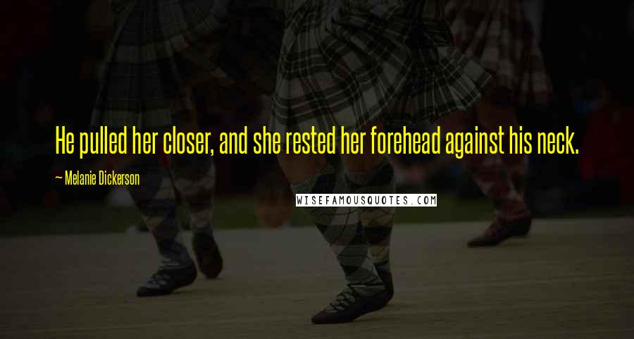 Melanie Dickerson Quotes: He pulled her closer, and she rested her forehead against his neck.