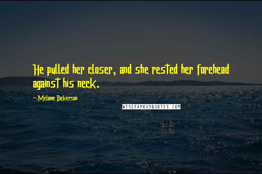 Melanie Dickerson Quotes: He pulled her closer, and she rested her forehead against his neck.