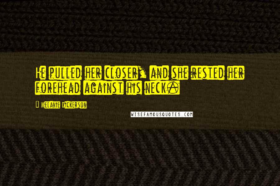 Melanie Dickerson Quotes: He pulled her closer, and she rested her forehead against his neck.