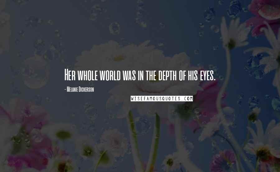 Melanie Dickerson Quotes: Her whole world was in the depth of his eyes.