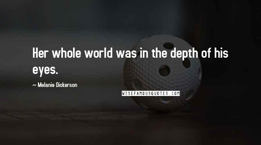 Melanie Dickerson Quotes: Her whole world was in the depth of his eyes.