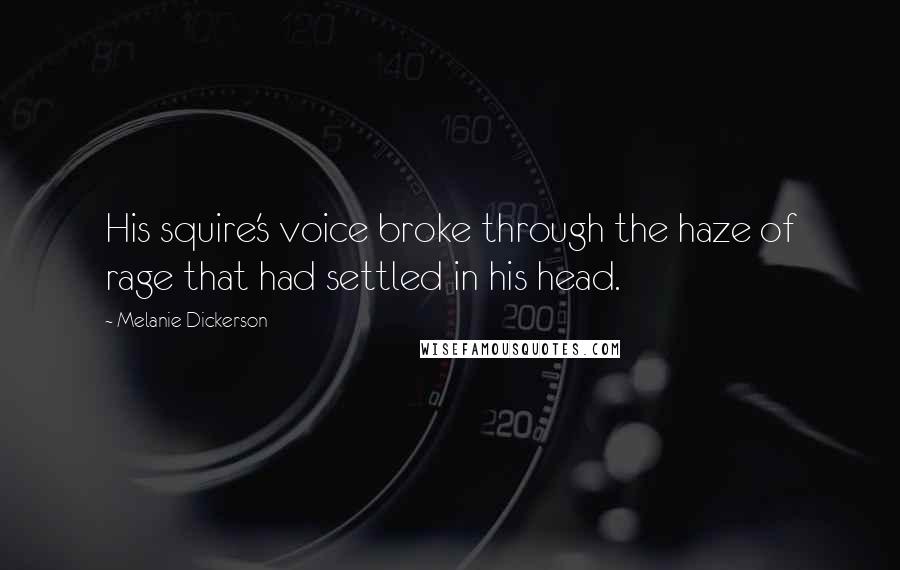 Melanie Dickerson Quotes: His squire's voice broke through the haze of rage that had settled in his head.