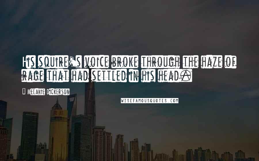 Melanie Dickerson Quotes: His squire's voice broke through the haze of rage that had settled in his head.