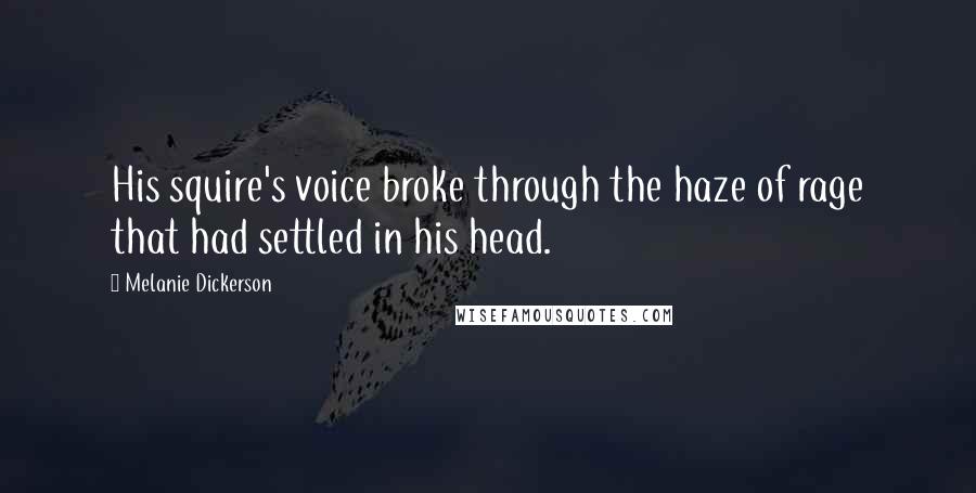 Melanie Dickerson Quotes: His squire's voice broke through the haze of rage that had settled in his head.