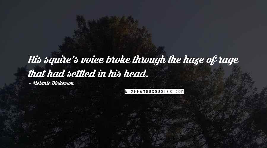 Melanie Dickerson Quotes: His squire's voice broke through the haze of rage that had settled in his head.