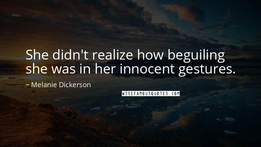 Melanie Dickerson Quotes: She didn't realize how beguiling she was in her innocent gestures.