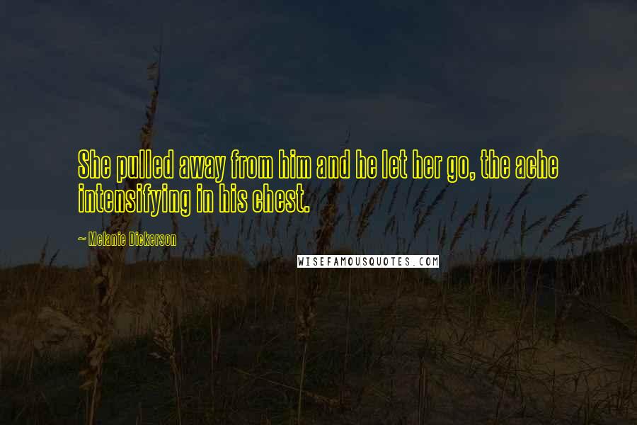 Melanie Dickerson Quotes: She pulled away from him and he let her go, the ache intensifying in his chest.