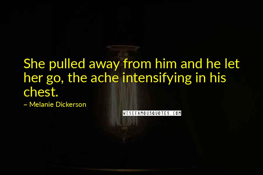 Melanie Dickerson Quotes: She pulled away from him and he let her go, the ache intensifying in his chest.