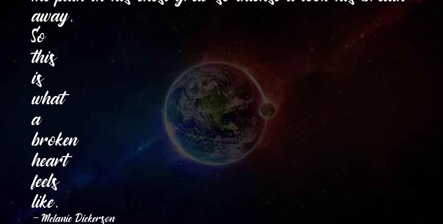 Melanie Dickerson Quotes: The pain in his chest grew so intense it took his breath away. So this is what a broken heart feels like.
