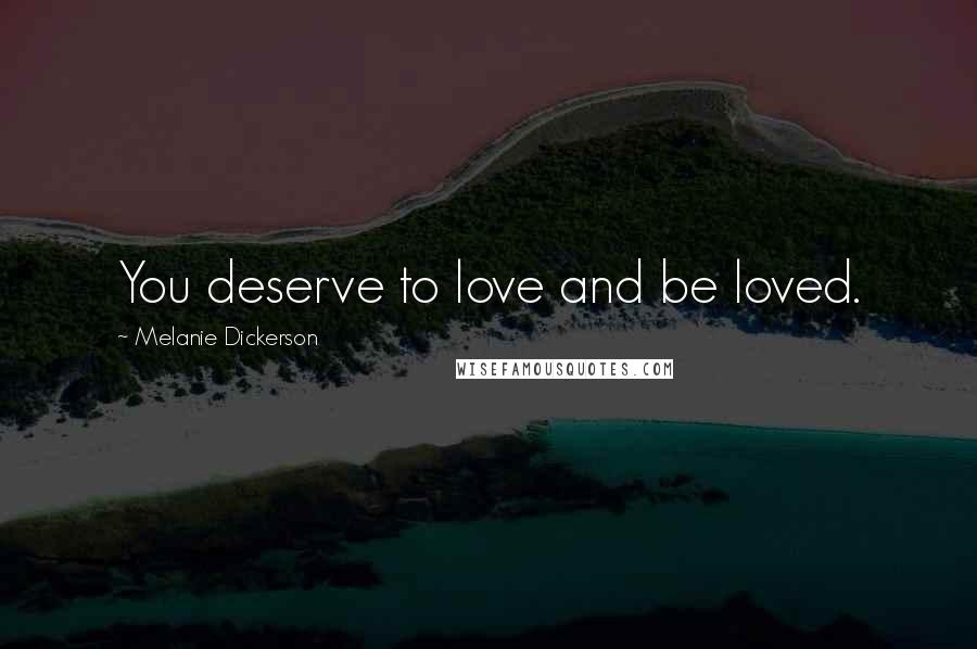 Melanie Dickerson Quotes: You deserve to love and be loved.