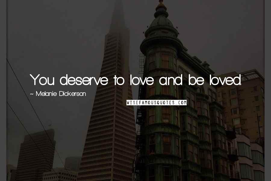 Melanie Dickerson Quotes: You deserve to love and be loved.