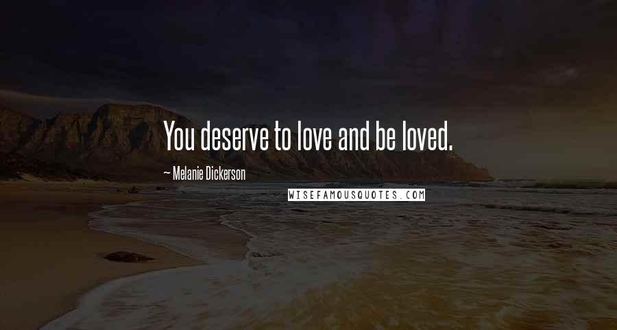 Melanie Dickerson Quotes: You deserve to love and be loved.