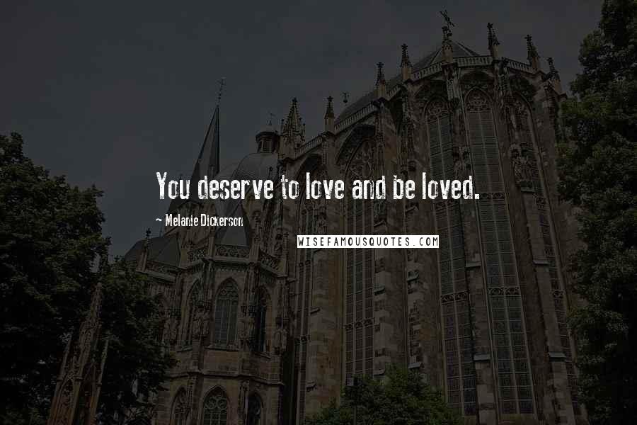 Melanie Dickerson Quotes: You deserve to love and be loved.