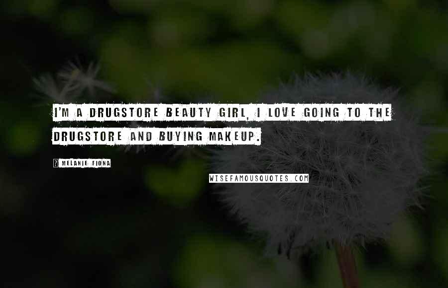 Melanie Fiona Quotes: I'm a drugstore beauty girl, I love going to the drugstore and buying makeup.