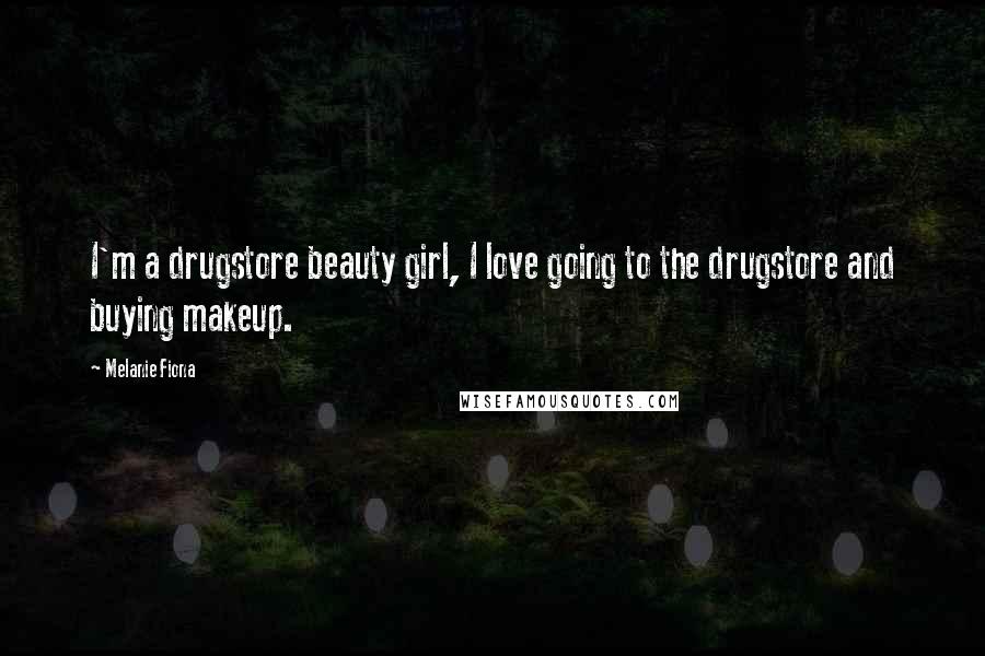 Melanie Fiona Quotes: I'm a drugstore beauty girl, I love going to the drugstore and buying makeup.