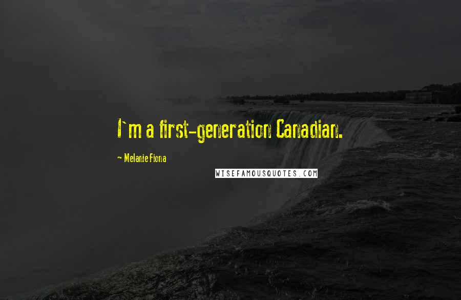 Melanie Fiona Quotes: I'm a first-generation Canadian.