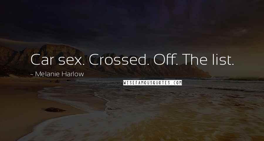 Melanie Harlow Quotes: Car sex. Crossed. Off. The list.