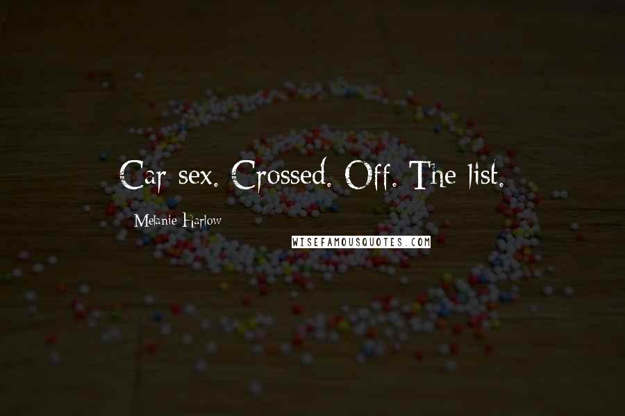 Melanie Harlow Quotes: Car sex. Crossed. Off. The list.
