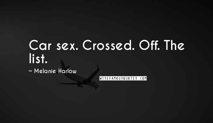 Melanie Harlow Quotes: Car sex. Crossed. Off. The list.