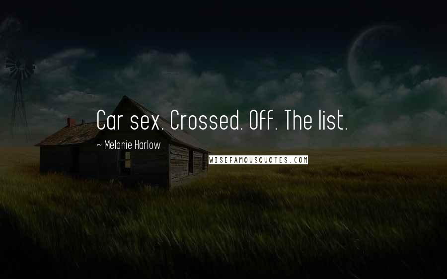 Melanie Harlow Quotes: Car sex. Crossed. Off. The list.