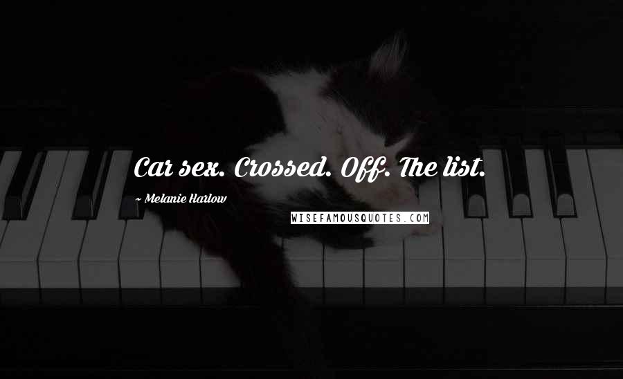 Melanie Harlow Quotes: Car sex. Crossed. Off. The list.