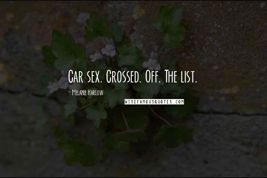 Melanie Harlow Quotes: Car sex. Crossed. Off. The list.