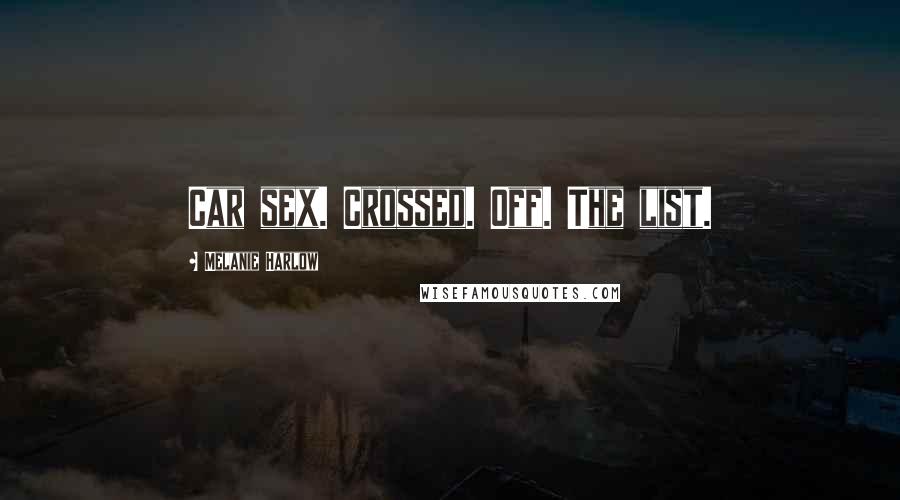 Melanie Harlow Quotes: Car sex. Crossed. Off. The list.
