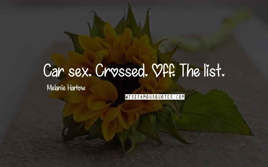 Melanie Harlow Quotes: Car sex. Crossed. Off. The list.