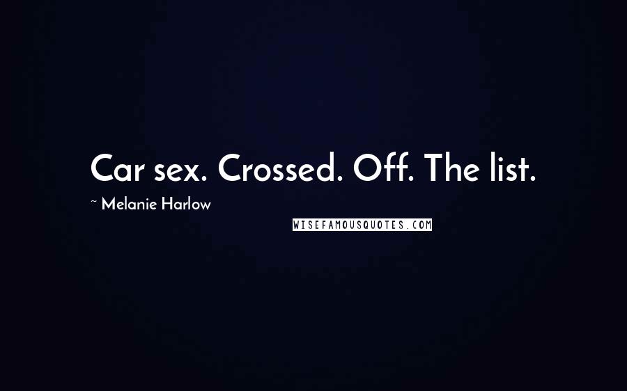 Melanie Harlow Quotes: Car sex. Crossed. Off. The list.