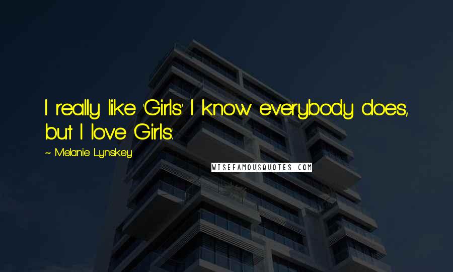 Melanie Lynskey Quotes: I really like 'Girls.' I know everybody does, but I love 'Girls.'