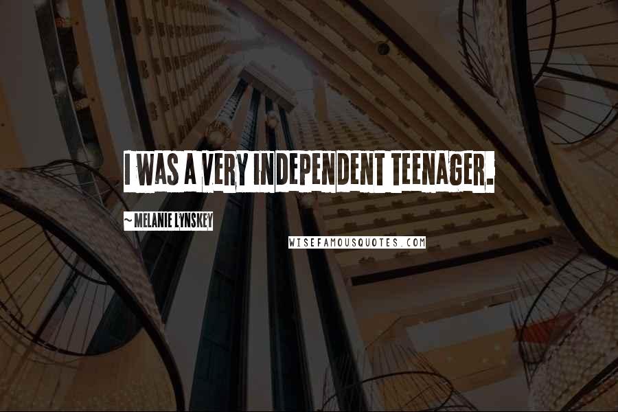 Melanie Lynskey Quotes: I was a very independent teenager.