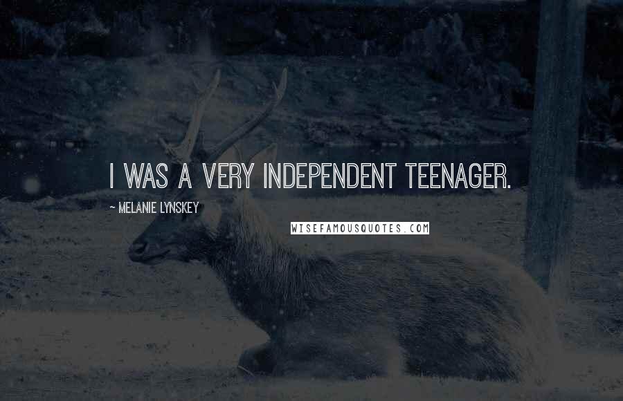 Melanie Lynskey Quotes: I was a very independent teenager.