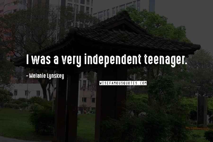 Melanie Lynskey Quotes: I was a very independent teenager.