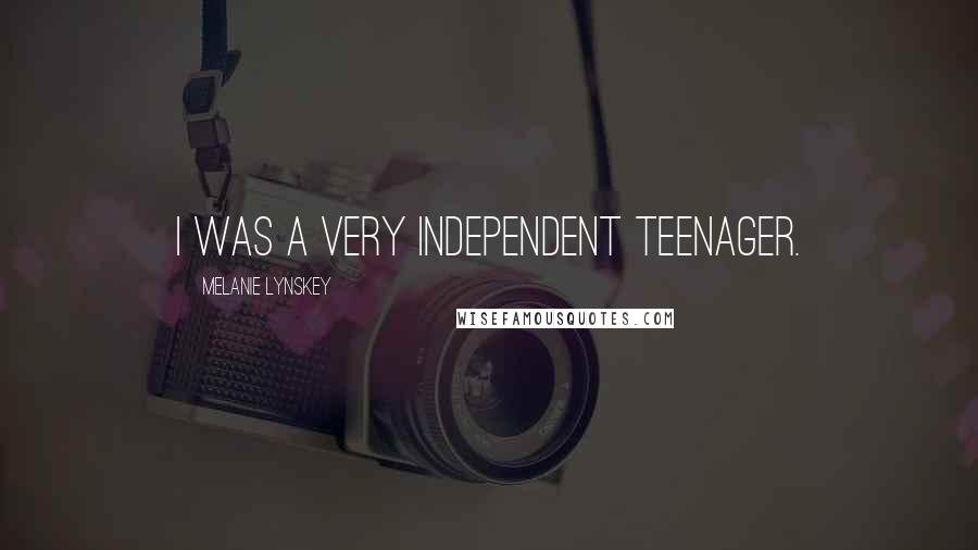 Melanie Lynskey Quotes: I was a very independent teenager.